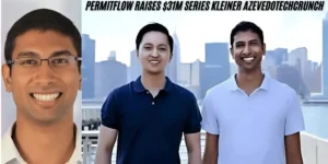 This image showing a PermitFlow Raises $31M Series kleiner azevedotechcrunch