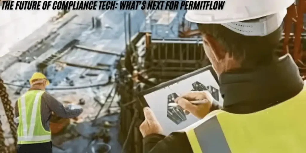 The Future of Compliance Tech: What’s Next for PermitFlow?