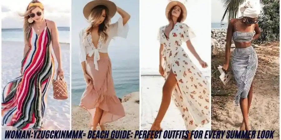 woman:yzugckinmmk= beach Guide: Perfect Outfits for Every Summer Look