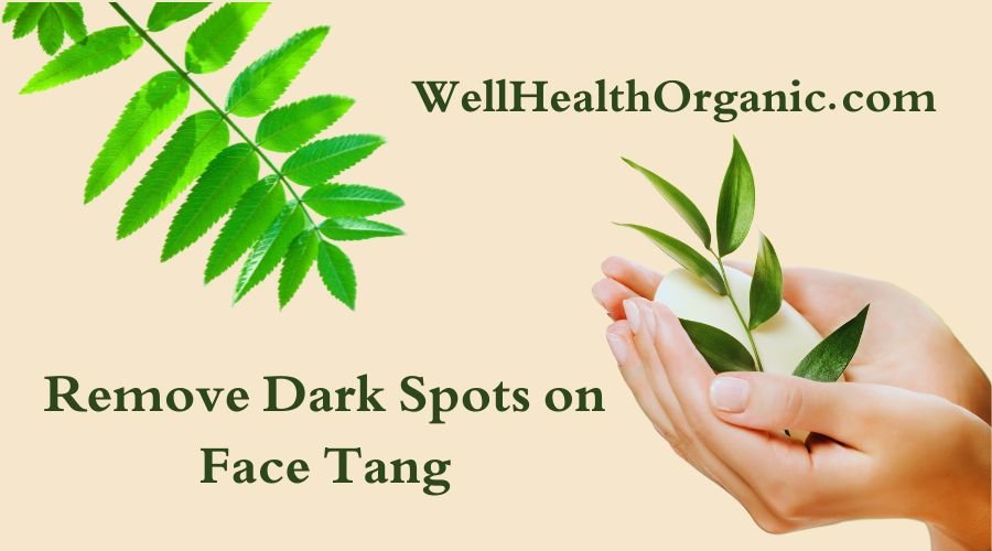 WellHealthOrganic.com: Remove Dark Spots on Face Tang